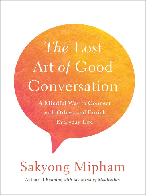Title details for The Lost Art of Good Conversation by Sakyong Mipham - Wait list